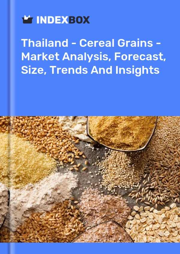 Report Thailand - Cereal Grains - Market Analysis, Forecast, Size, Trends and Insights for 499$