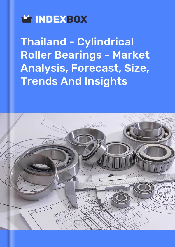 Thailand - Cylindrical Roller Bearings - Market Analysis, Forecast, Size, Trends And Insights