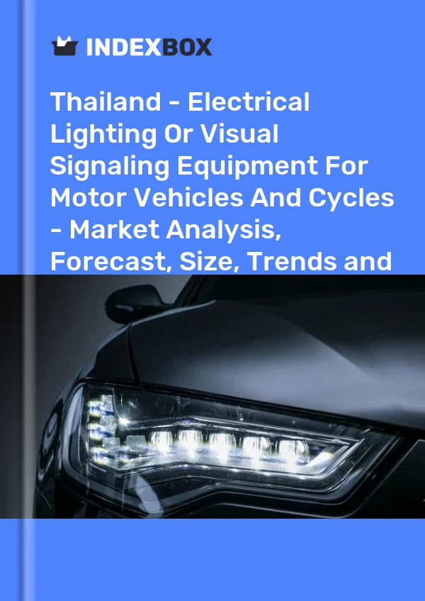 Report Thailand - Electrical Lighting or Visual Signaling Equipment for Motor Vehicles and Cycles - Market Analysis, Forecast, Size, Trends and Insights for 499$