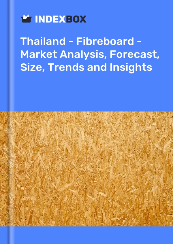 Report Thailand - Fibreboard - Market Analysis, Forecast, Size, Trends and Insights for 499$