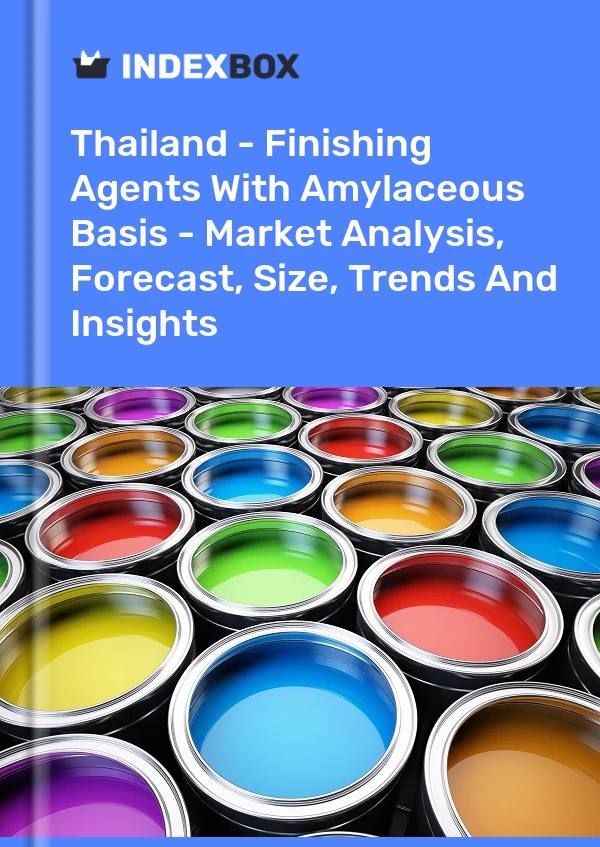 Report Thailand - Finishing Agents With Amylaceous Basis - Market Analysis, Forecast, Size, Trends and Insights for 499$