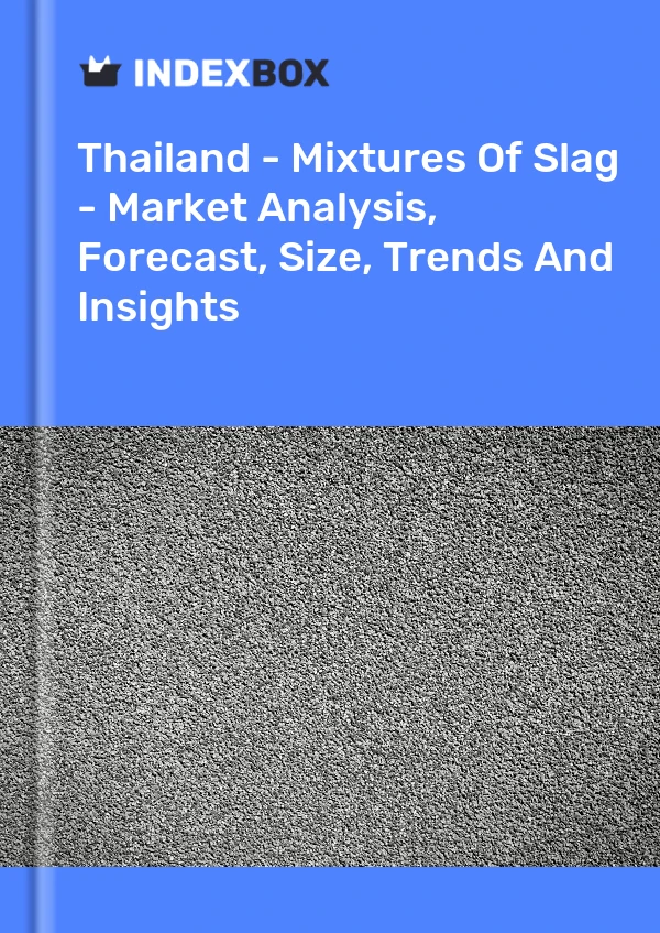 Report Thailand - Mixtures of Slag - Market Analysis, Forecast, Size, Trends and Insights for 499$