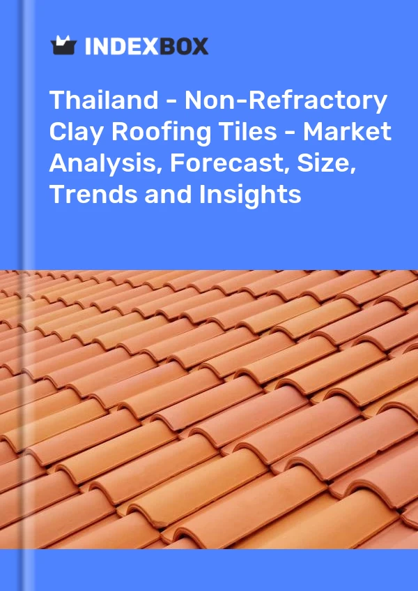 Report Thailand - Non-Refractory Clay Roofing Tiles - Market Analysis, Forecast, Size, Trends and Insights for 499$