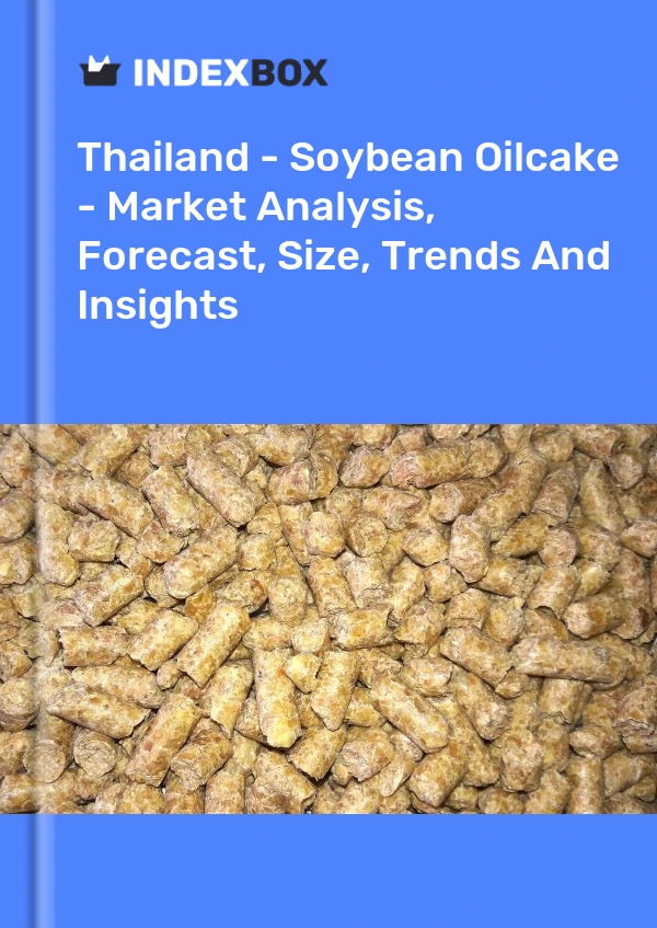 Thailand - Soybean Oilcake - Market Analysis, Forecast, Size, Trends And Insights