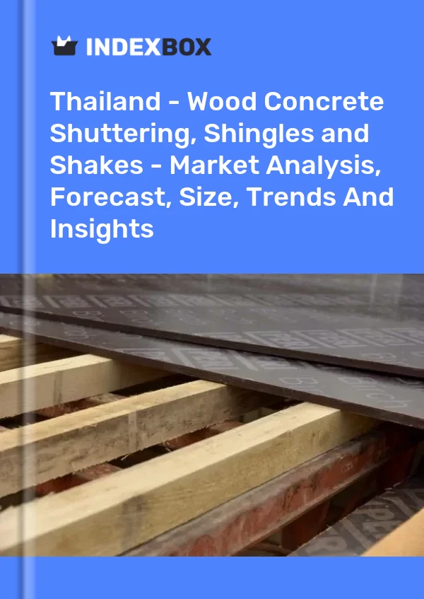 Report Thailand - Wood Concrete Shuttering, Shingles and Shakes - Market Analysis, Forecast, Size, Trends and Insights for 499$