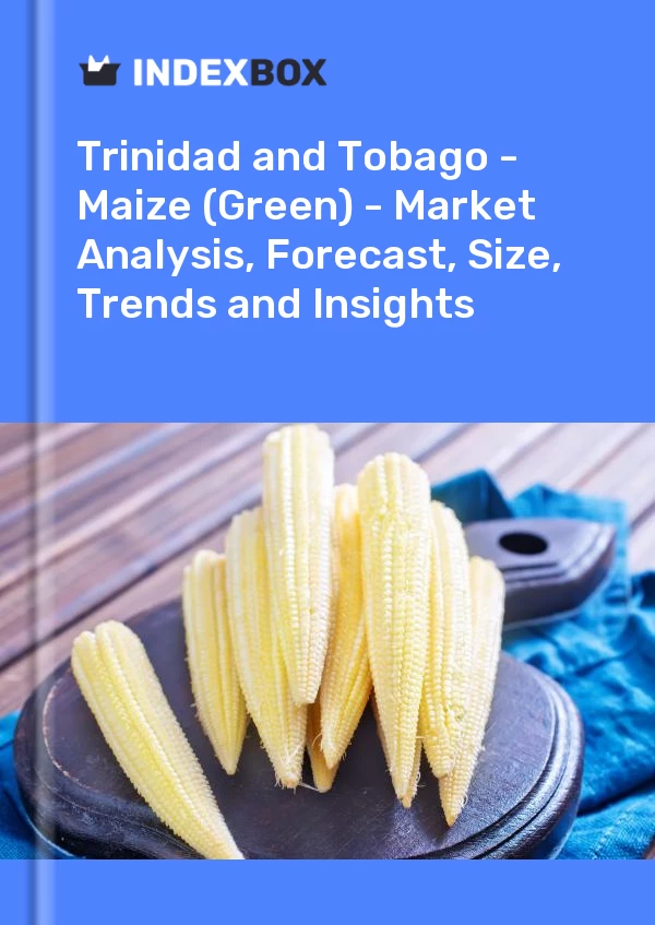 Report Trinidad and Tobago - Maize (Green) - Market Analysis, Forecast, Size, Trends and Insights for 499$