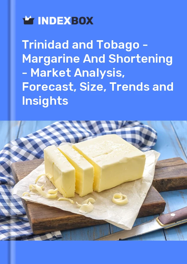Report Trinidad and Tobago - Margarine and Shortening - Market Analysis, Forecast, Size, Trends and Insights for 499$