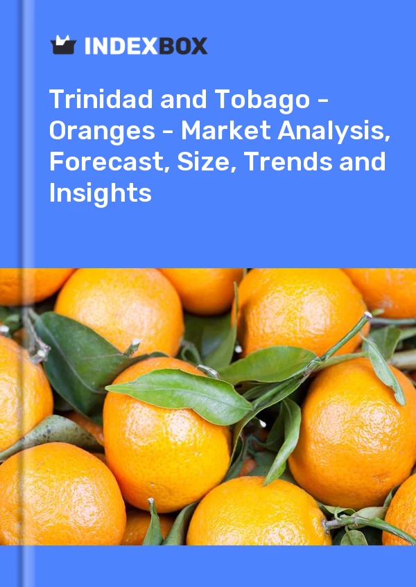 Report Trinidad and Tobago - Oranges - Market Analysis, Forecast, Size, Trends and Insights for 499$