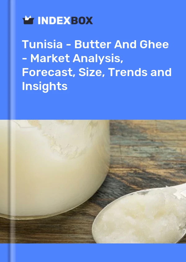 Report Tunisia - Butter and Ghee - Market Analysis, Forecast, Size, Trends and Insights for 499$