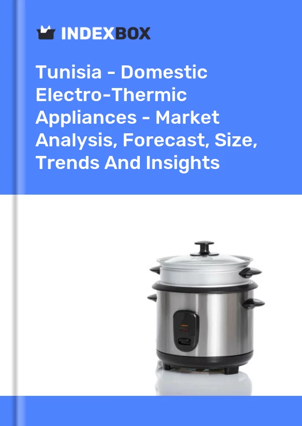 Report Tunisia - Domestic Electro-Thermic Appliances - Market Analysis, Forecast, Size, Trends and Insights for 499$