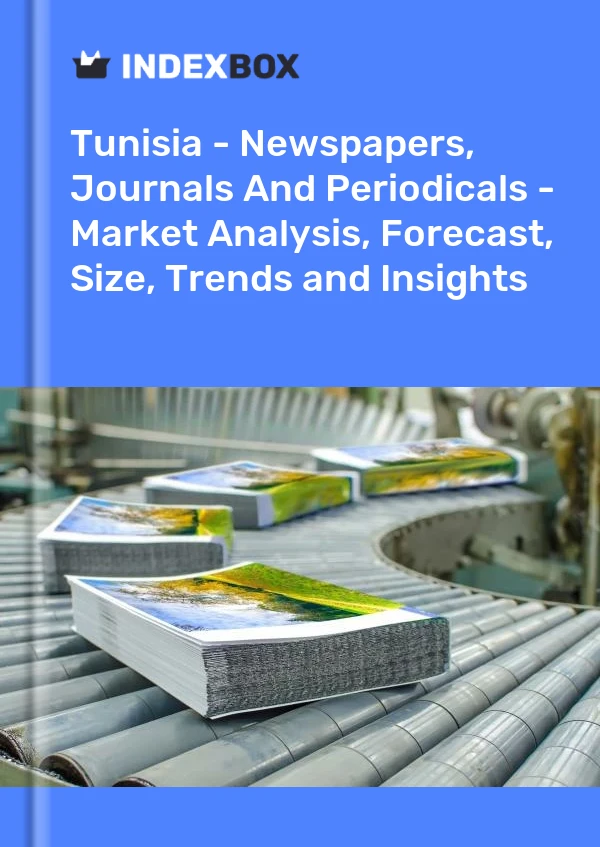 Report Tunisia - Newspapers, Journals and Periodicals - Market Analysis, Forecast, Size, Trends and Insights for 499$