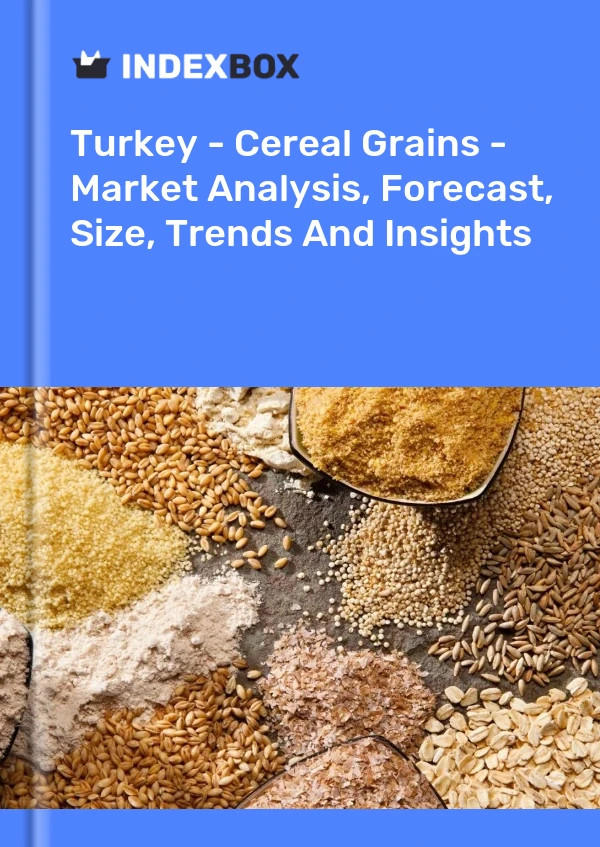 Turkey - Cereal Grains - Market Analysis, Forecast, Size, Trends And Insights