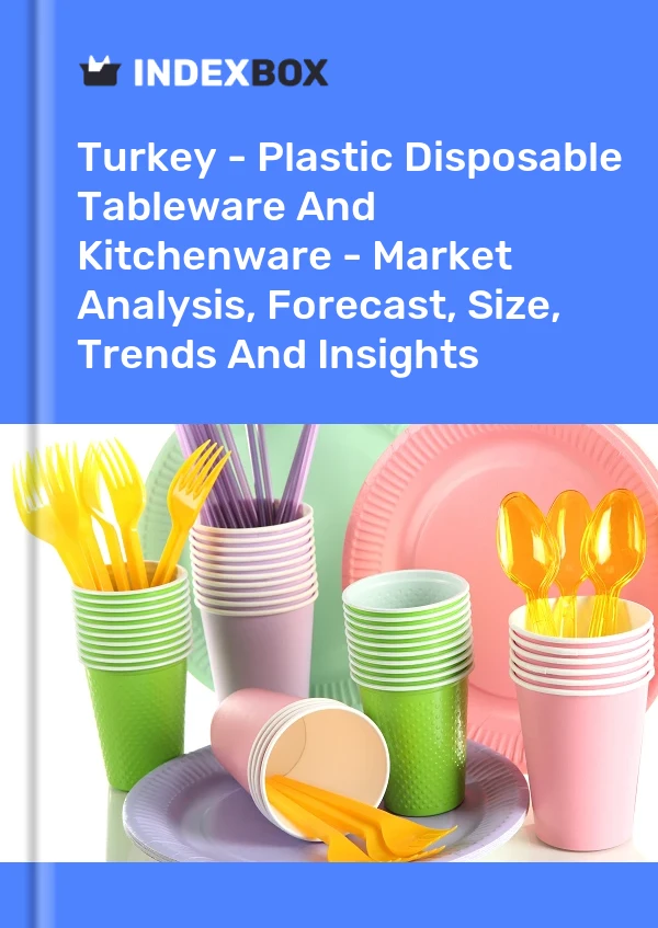 Report Turkey - Plastic Disposable Tableware and Kitchenware - Market Analysis, Forecast, Size, Trends and Insights for 499$