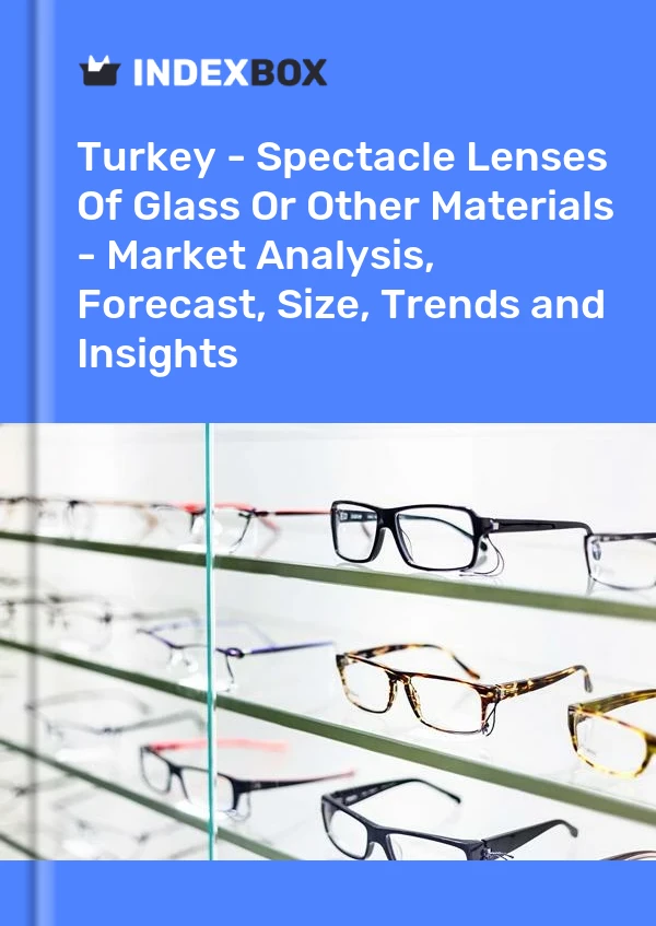Report Turkey - Spectacle Lenses of Glass or Other Materials - Market Analysis, Forecast, Size, Trends and Insights for 499$