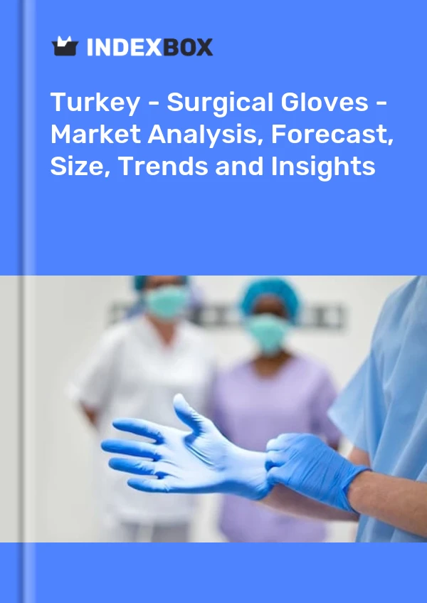 Report Turkey - Surgical Gloves - Market Analysis, Forecast, Size, Trends and Insights for 499$