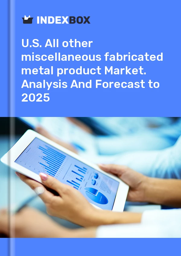 Report U.S. All other miscellaneous fabricated metal product Market. Analysis and Forecast to 2030 for 499$