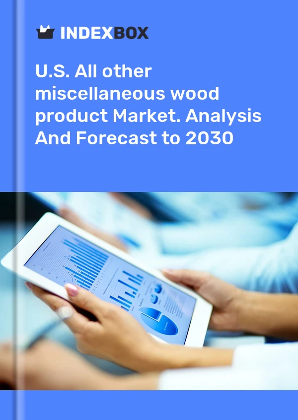 Report U.S. All other miscellaneous wood product Market. Analysis and Forecast to 2030 for 499$