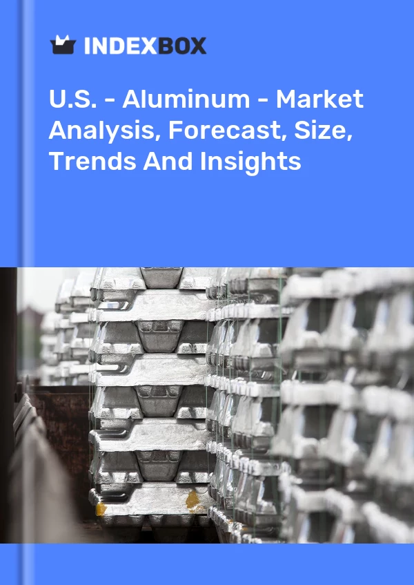 U.S. - Aluminum - Market Analysis, Forecast, Size, Trends And Insights