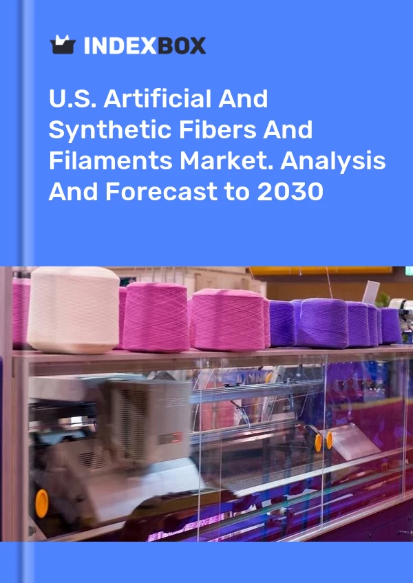 U.S. Artificial And Synthetic Fibers And Filaments Market. Analysis And Forecast to 2030