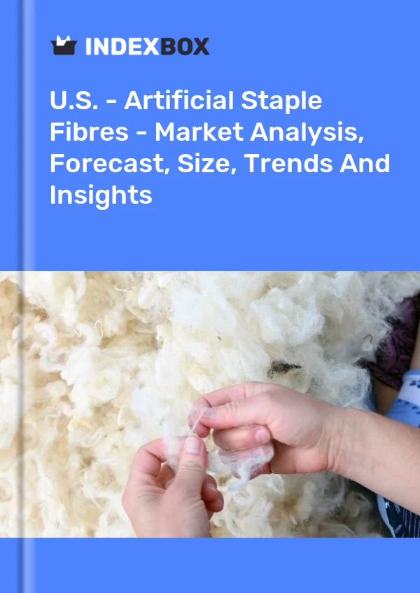 Report U.S. - Artificial Staple Fibres - Market Analysis, Forecast, Size, Trends and Insights for 499$