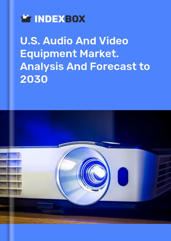 Report U.S. Audio and Video Equipment Market. Analysis and Forecast to 2030 for 499$