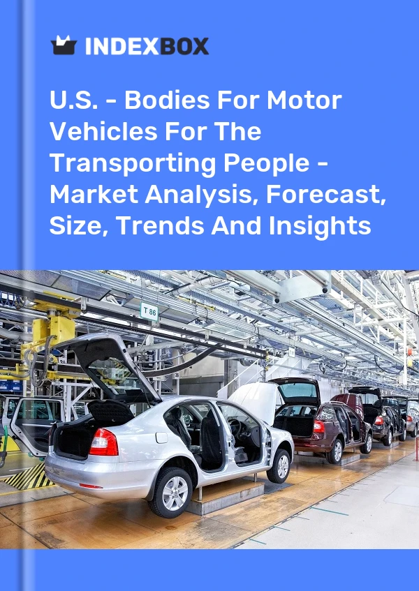 Report U.S. - Bodies for Motor Vehicles for the Transporting People - Market Analysis, Forecast, Size, Trends and Insights for 499$