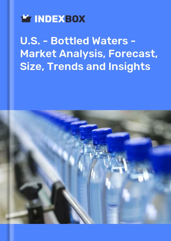 U.S. - Bottled Waters - Market Analysis, Forecast, Size, Trends and Insights