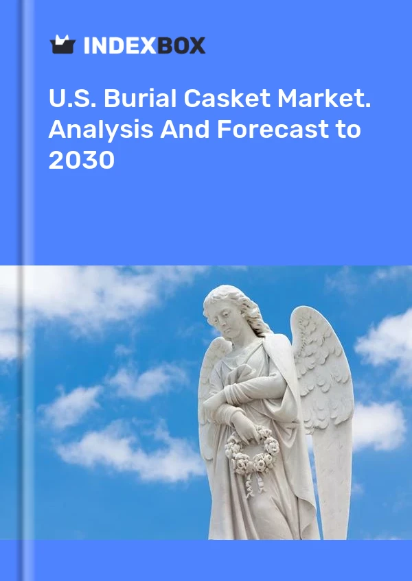 Report U.S. Burial Casket Market. Analysis and Forecast to 2030 for 499$