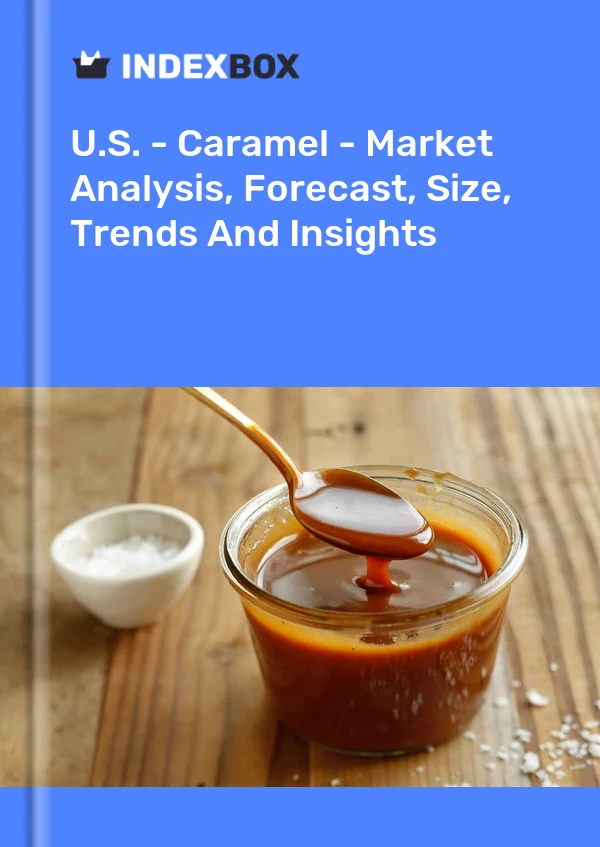 U.S. - Caramel - Market Analysis, Forecast, Size, Trends And Insights