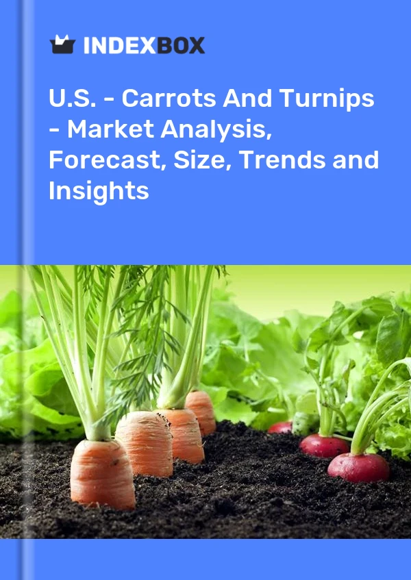 U.S. - Carrots And Turnips - Market Analysis, Forecast, Size, Trends and Insights