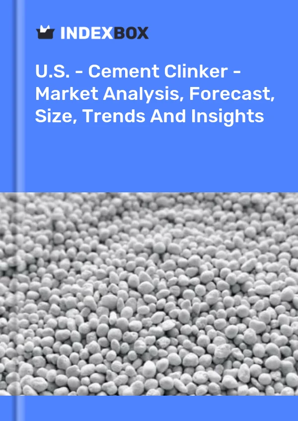 U.S. - Cement Clinker - Market Analysis, Forecast, Size, Trends And Insights