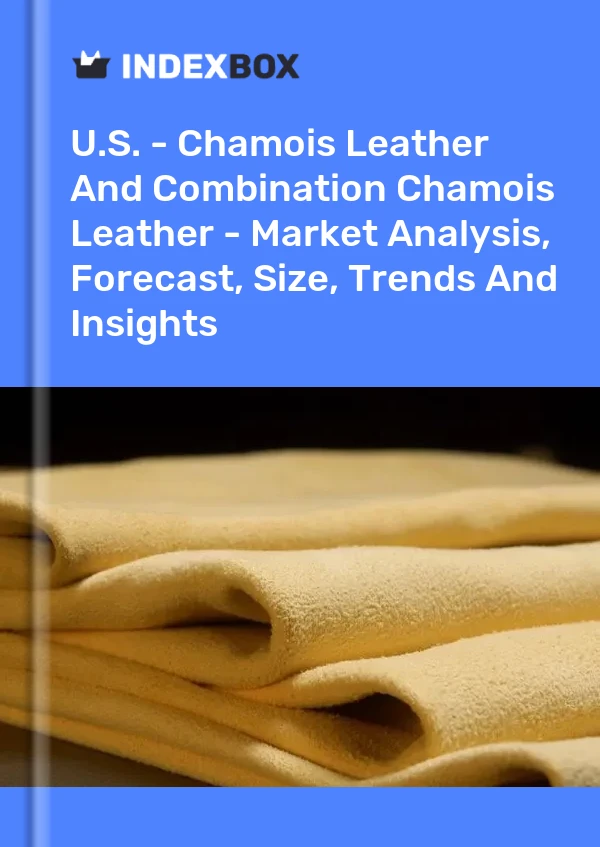 U.S. - Chamois Leather And Combination Chamois Leather - Market Analysis, Forecast, Size, Trends And Insights