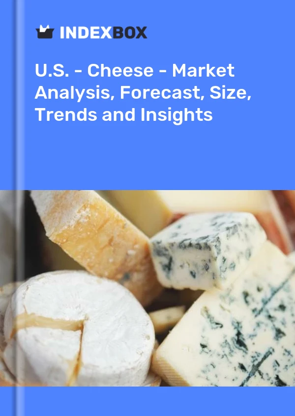 U.S. - Cheese - Market Analysis, Forecast, Size, Trends and Insights
