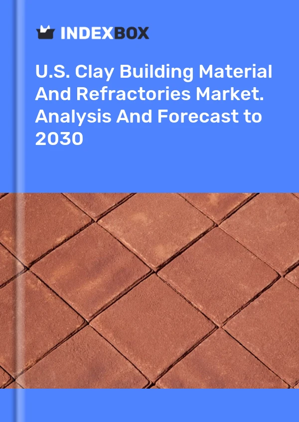 Report U.S. Clay Building Material and Refractories Market. Analysis and Forecast to 2030 for 499$