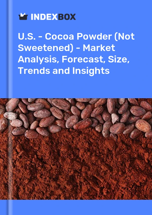 U.S. - Cocoa Powder (Not Sweetened) - Market Analysis, Forecast, Size, Trends and Insights