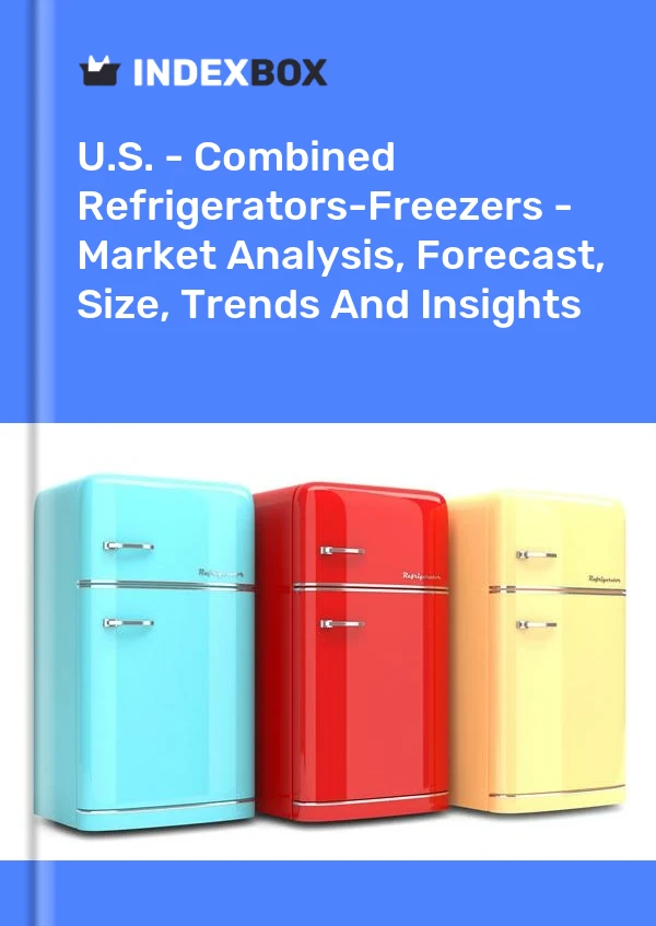 Report U.S. - Combined Refrigerators-Freezers - Market Analysis, Forecast, Size, Trends and Insights for 499$