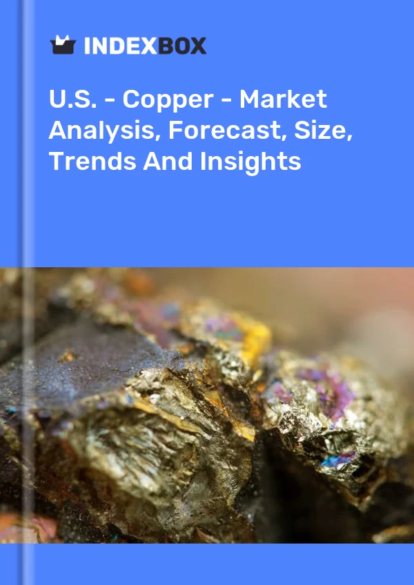 U.S. - Copper - Market Analysis, Forecast, Size, Trends And Insights
