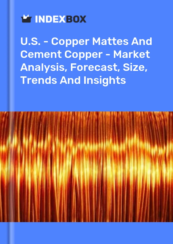 Report U.S. - Copper Mattes and Cement Copper - Market Analysis, Forecast, Size, Trends and Insights for 499$