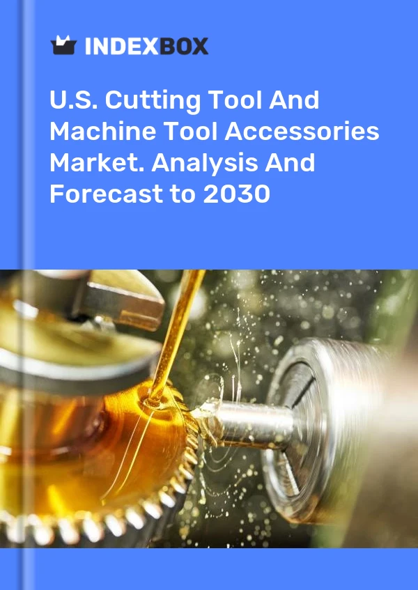 Report U.S. Cutting Tool and Machine Tool Accessories Market. Analysis and Forecast to 2030 for 499$