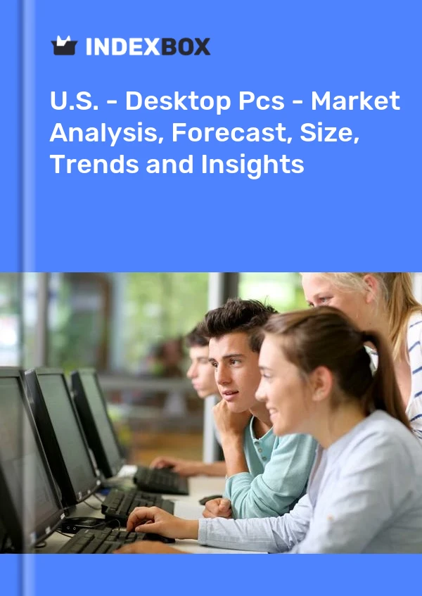 Report U.S. - Desktop Pcs - Market Analysis, Forecast, Size, Trends and Insights for 499$