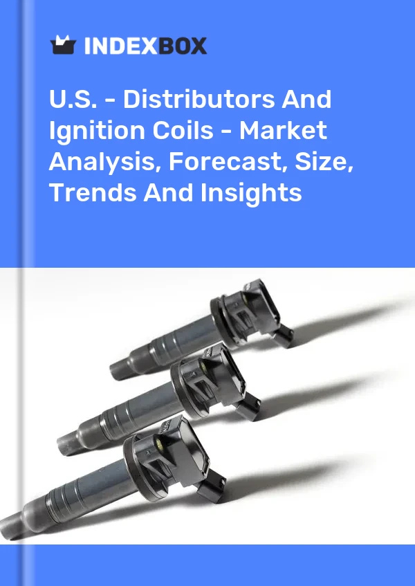 Report U.S. - Distributors and Ignition Coils - Market Analysis, Forecast, Size, Trends and Insights for 499$