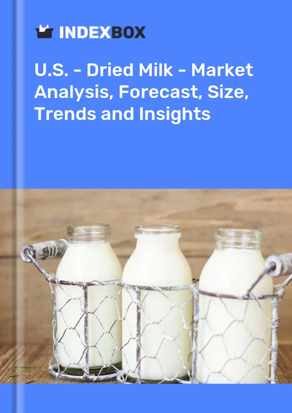 Report U.S. - Dried Milk - Market Analysis, Forecast, Size, Trends and Insights for 499$