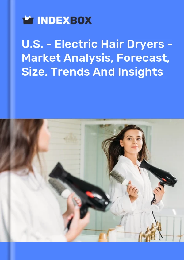 Report U.S. - Electric Hair Dryers - Market Analysis, Forecast, Size, Trends and Insights for 499$