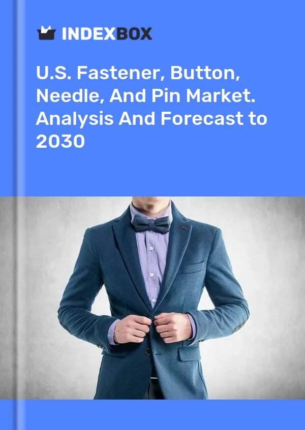 Report U.S. Fastener, Button, Needle, and Pin Market. Analysis and Forecast to 2030 for 499$