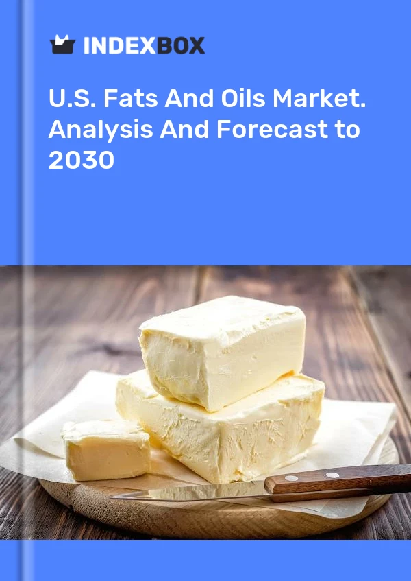 Report U.S. Fats and Oils Market. Analysis and Forecast to 2030 for 499$