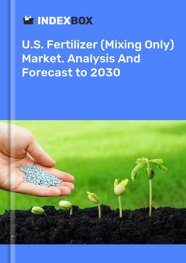 Report U.S. Fertilizer (Mixing Only) Market. Analysis and Forecast to 2030 for 499$