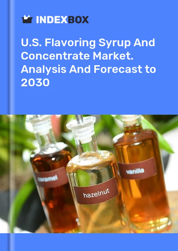 U.S. Flavoring Syrup And Concentrate Market. Analysis And Forecast to 2030