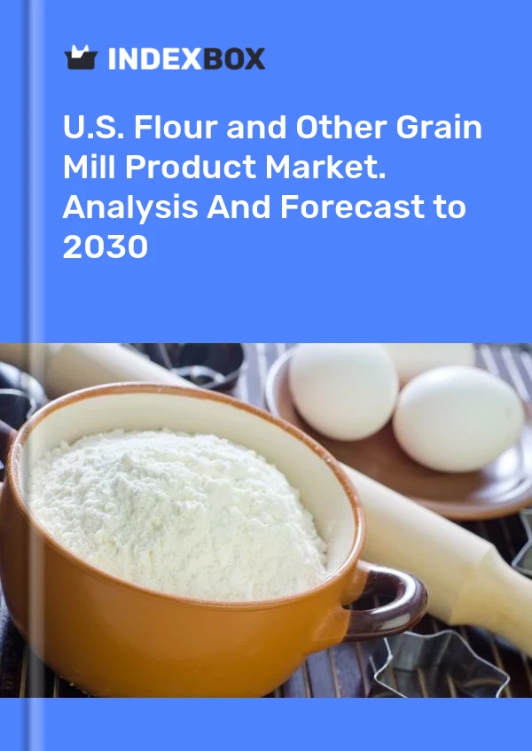 Report U.S. Flour and Other Grain Mill Product Market. Analysis and Forecast to 2030 for 499$