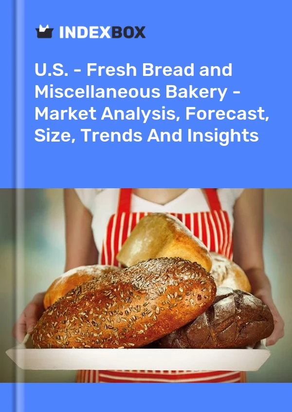 Report U.S. - Fresh Bread and Miscellaneous Bakery - Market Analysis, Forecast, Size, Trends and Insights for 499$