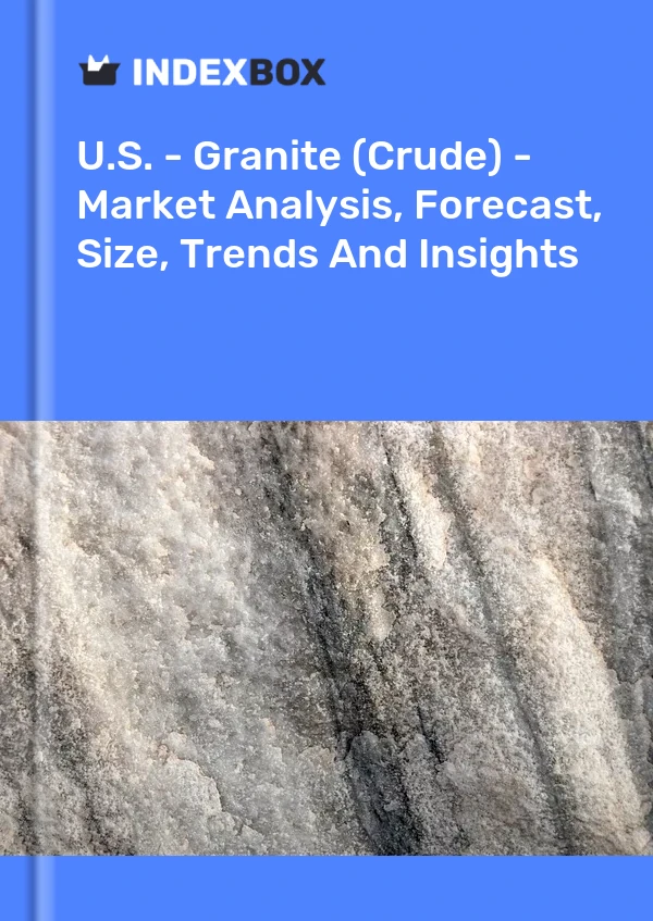 Report U.S. - Granite (Crude) - Market Analysis, Forecast, Size, Trends and Insights for 499$